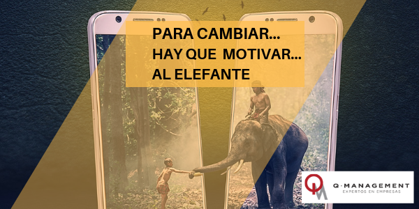 PARA CAMBIAR HAY QUE MOTIVAR AL ELEFANTE