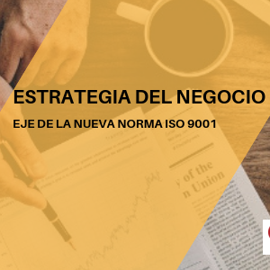 estrategia del negocio eje de la nueva norma iso 9001 qm qmamericas qmanagement