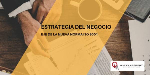 estrategia del negocio eje de la nueva norma iso 9001 qm qmamericas qmanagement