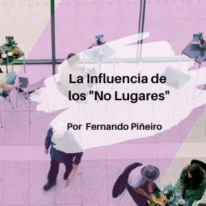 La Influencia de los No Lugares Qmamericas Qmanagement