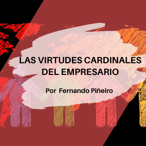 Las Virtudes Cardinales del Empresario Qmamericas Qmanagement