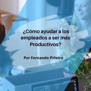 Como ayudar a los empleados a ser mas productivos Qmamericas Qmanagement