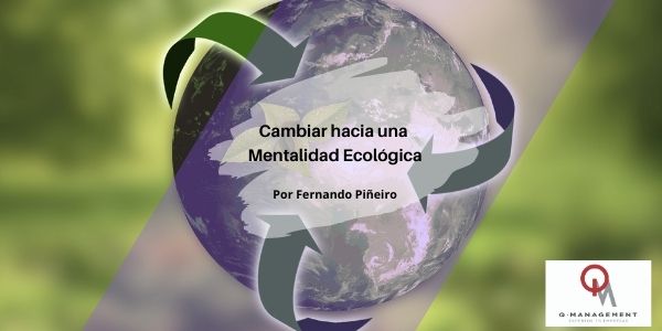Cambiar hacia una Mentalidad Ecologica Qmamericas Qmanagement