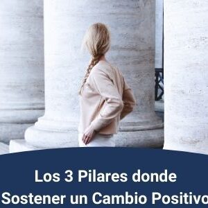 Los 3 Pilares donde sostener un Cambio Positivo Qmamericas Qmanagement