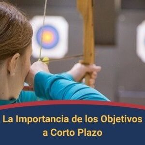 La Importancia de los Objetivos a Corto Plazo Qmamericas Qmanagement