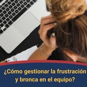 Como gestionar la frustracion y bronca en los equipos Qmamericas Qmanagement
