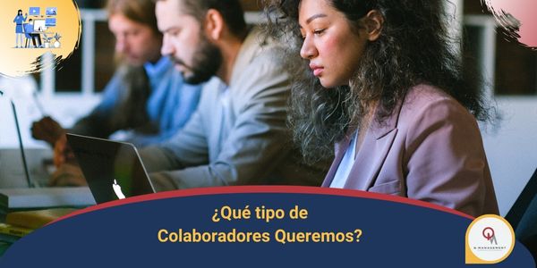 Que tipo de Colaboradores Queremos Qmamericas Qmanagement