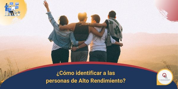 Como identificar a las personas de alto rendimiento Qmamericas Qmanagement