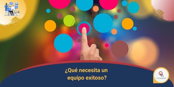 Que necesita un Equipo Exitoso Qmamericas Qmanagement