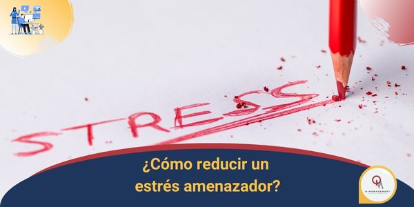 Como reducir un estres amemazador Qmamericas Qmanagement