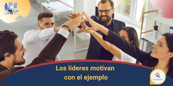 Los Lideres Motivan con el ejemplo Qmamericas Qmanagement