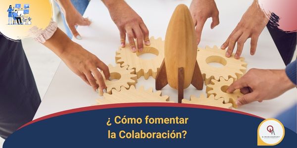 Como fomentar la colaboracion Qmamericas Qmanagement