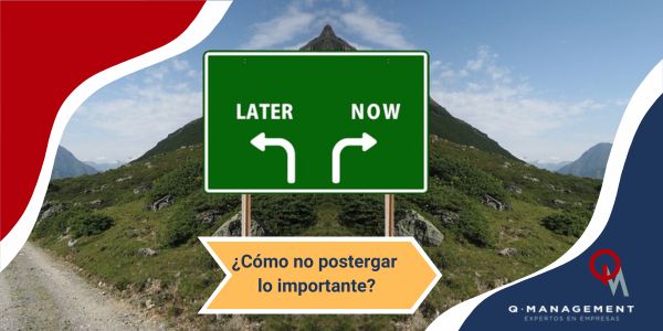 Como no postergar lo importante Qmamericas Qmanagement