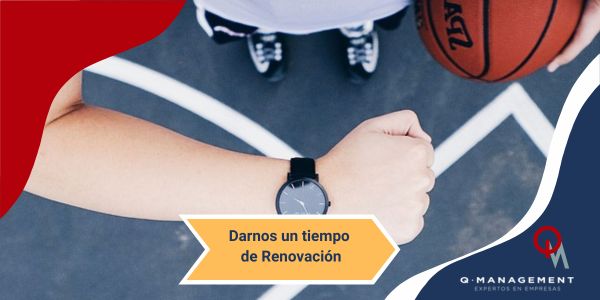 Darnos un tiempo de renovacion Qmamericas Qmanagement