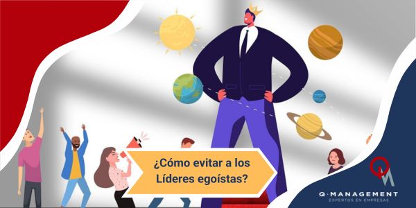 como evitar los lideres egoistas Qmamericas Qmanagement
