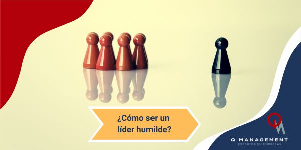 como ser un lider humilde Qmamericas Qmanagement