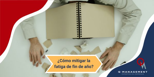 como mitigar la fatiga de fin de año Qmamericas Qmanagement