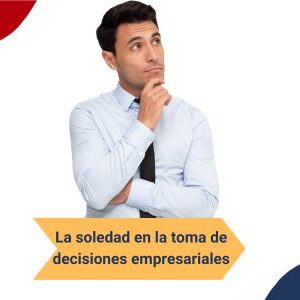 la soledad en la toma de decisiones empresariales Qmamericas Qmanagement