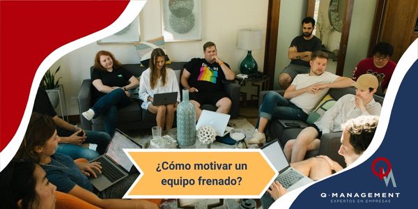 Como motivar un equipo frenado Qmamericas Qmanagement